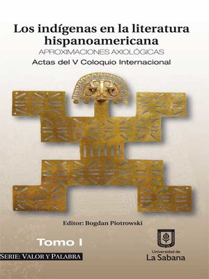 cover image of Los indígenas en la literatura hispanoamericana, aproximaciones axiológicas – Tomo I